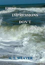 First Impressions Don't Count (A. T. Weaver)
