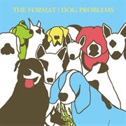 The Format - Dog Problems