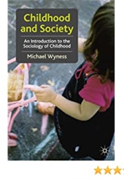 Childhood and Society: An Introduction to the Sociology of Childhood (Micheal Whyness)