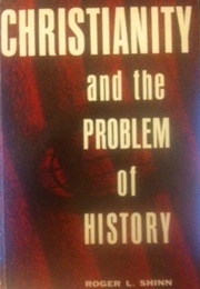 Christianity and the Problem of History (Roger L. Shinn)