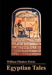 Egyptian Tales, Translated From the Papyri (William Matthew Flinders Petrie)