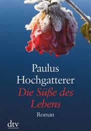 Die Süße Des Lebens (Paulus Hochgatterer)