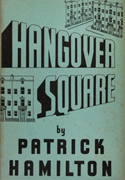 Hangover Square (Patrick Hamilton)