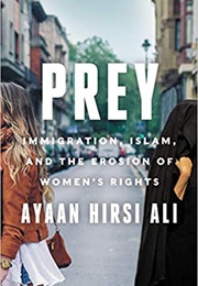 Prey: Immigration, Islam, and the Erosion of Women's Rights (Ayaan Hirsi Ali)