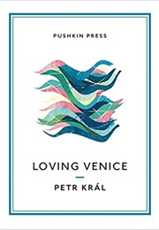 Loving Venice (Petr Král)