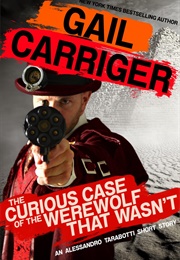 The Curious Case of the Werewolf That Wasn't (Gail Carriger)
