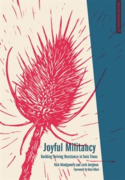 Joyful Militancy: Building Thriving Resistance in Toxic Times (Carla Bergman)