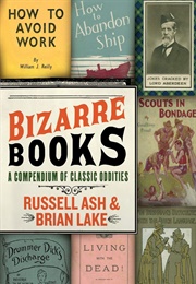 Bizarre Books: A Compendium of Classic Oddities (Russell Ash and Brian Lake)