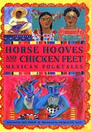 Horse Hooves and Chicken Feet: Mexican Folktales (Neil Philip)