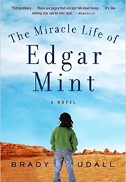 The Miracle Life of Edgar Mint (Brady Udall)
