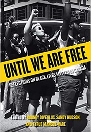 Until We Are Free: Reflections on Black Lives Matter in Canada (R. Diverlus, S. Hudson, S.M. Ware, Eds.)