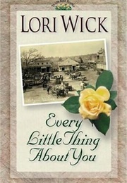Every Little Thing About You (Lori Wick)