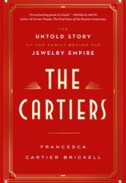 The Cartiers: The Untold Story of the Family Behind the Jewelry Empire (Francesca Cartier Brickell)