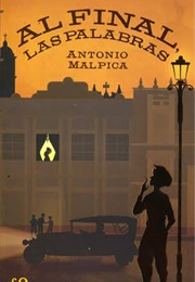 Al Final, Las Palabras (Antonio Malpica)
