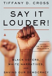 Say It Louder! Black Voters, White Narratives, and Saving Our Democracy (Tiffany Cross)