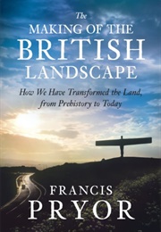 The Making of the British Landscape (Francis Pryor)