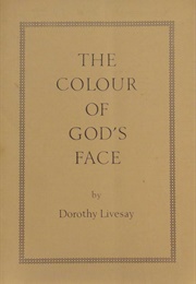 The Colour of God's Face (Dorothy Livesay)