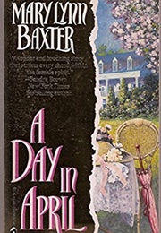 A Day in April (Mary Lynn Baxter)