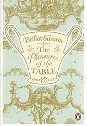 The Pleasures of the Table (Jean Anthelme Brillat-Savarin)