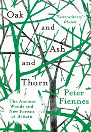 Oak and Ash and Thorn: The Ancient Woods and New Forests of Britain (Peter Fiennes)