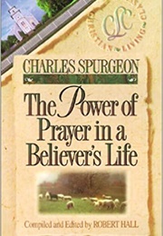 The Power of Prayer in a Believers Life (Charles Spurgeon)