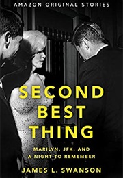 Second Best Thing: Marilyn, JFK, and a Night to Remember (James L. Swanson)
