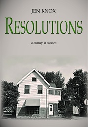Resolutions: A Family in Stories (Jen Knox)