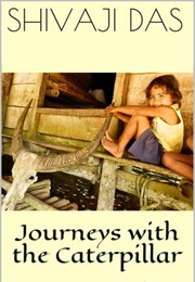 Journeys With the Caterpillar (Shivaji Das)