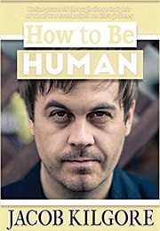 How to Be Human (Jacob Kilgore)
