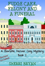 Fudge Cake, Felony and a Funeral (Sherri Bryan)