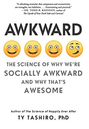 Awkward: The Science of Why We&#39;re Socially Awkward and Why That&#39;s Awesome (Ty Tashiro)