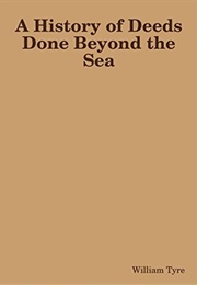 A History of Deeds Done Beyond the Sea (William of Tyre)