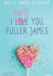 I Hate You, Fuller James (Kelly Anne Blount)