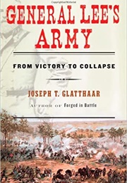 General Lee's Army: From Victory to Collapse (Joseph Glatthaar)