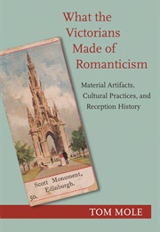 What the Victorians Made of Romanticism (Tom Mole)