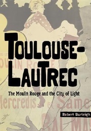Toulouse-Lautrec: The Moulin Rouge and the City of Light (Robert Burleigh)