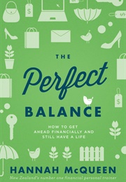 The Perfect Balance: How to Get Ahead Financially and Still Have a Life (Hannah McQueen)