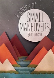 A Series of Small Maneuvers (Eliot Treichel)