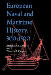 European Naval and Maritime History, 300-  1500 (Archibald R. Lewis and Timothy J. Runyan)