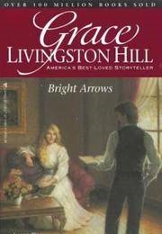 Bright Arrows (GRACE LIVINGSTON HILL)