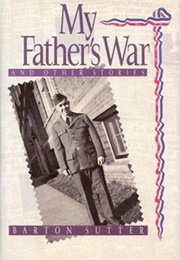 My Father&#39;s War and Other Stories (Barton Sutter)