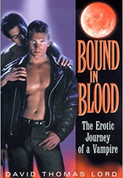 Bound in Blood: The Erotic Journey of a Vampire (David Thomas Lord)