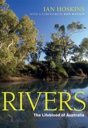 Rivers: The Lifeblood of Australia (Ian Hoskins)