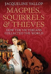 Magpies, Squirrels and Thieves (Jacqueline Yallop)