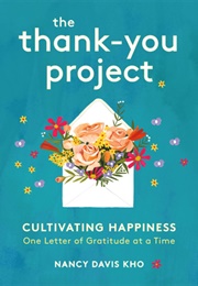 The Thank-You Project: Cultivating Happiness One Letter of Gratitude at a Time (Nancy Davis Kho)
