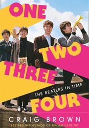 One Two Three Four: The Beatles in Time (Craig Brown)