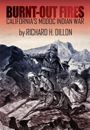 Burnt-Out Fires: California's Modoc Indian War (Richard H. Dillon)