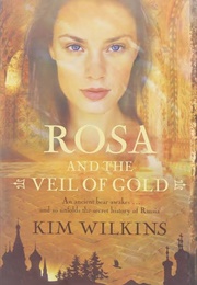 Rosa and the Veil of Gold (Kim Wilkins)