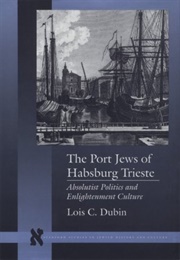The Port Jews of Habsburg Trieste (Lois C Dubin)