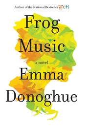Frog Music (Emma Donoghue)